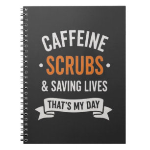 Caffeine Scrubs Saving Lives Nurse Quote Notebook
