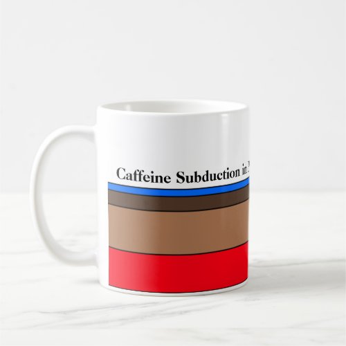 Caffeine Subduction in Progress Coffee Mug