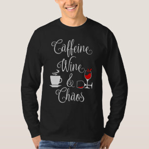 Caffeine Wine And Chaos Funny Coffee And Wine Love T-Shirt