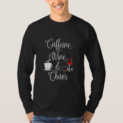 Caffeine Wine And Chaos Funny Coffee And Wine Love T_Shirt