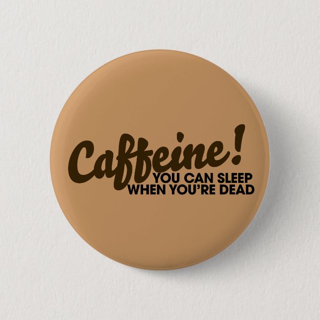 Caffeine You can sleep when you're dead Button (Front)