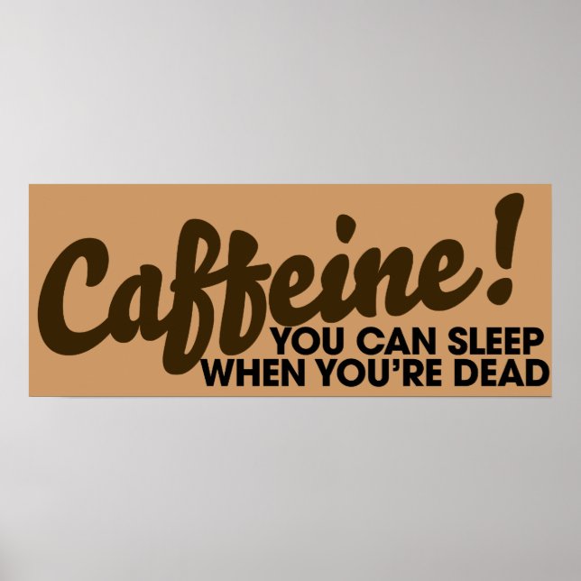 Caffeine You can sleep when you're dead Poster (Front)