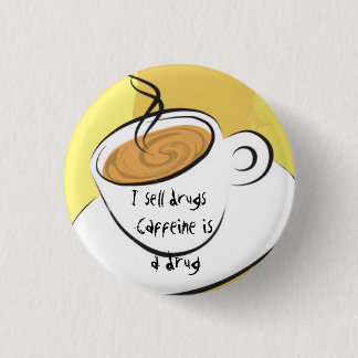 Caffiene Is A Drug Pinback Button