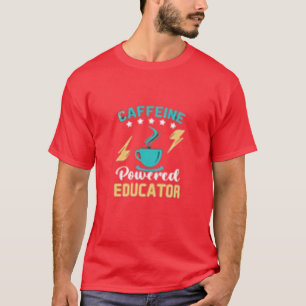 Caffined Powered Educator T-Shirt