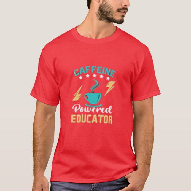 Caffined Powered Educator T-Shirt (Front)