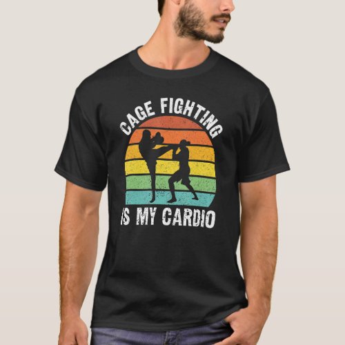 Cage Fighting Is My Cardio MMA Cage Fighter T_Shirt