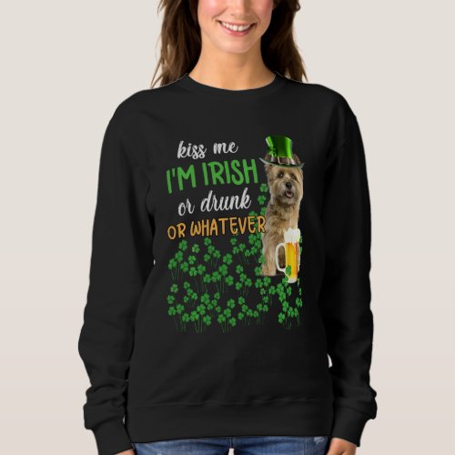 Cairn Terrier Kiss Me I M Irish Or Drunk Or Whatev Sweatshirt