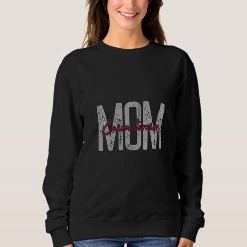 Cairn Terrier Mom Dog Dogs Dog Mom Clothing My Wor Sweatshirt