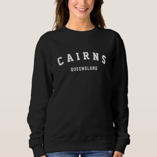 Cairns Queensland Australia University Style  Sweatshirt