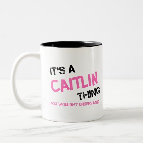 Caitlin thing you wouldnt understand Two_Tone coffee mug