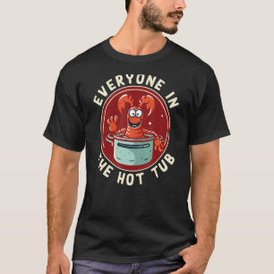 Cajun Crawfish Boil Party Everyone In The Hot Tub  T-Shirt