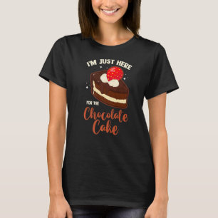 Cake Baker  Foodie  I'm Just Here For The Chocolat T-Shirt