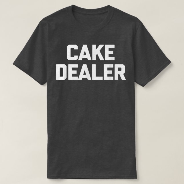 Cake Dealer summte food baker baker T-Shirt (Design Front)