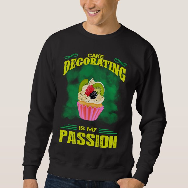 Cake Decorating Passion Baking  Saying Sweatshirt (Front)