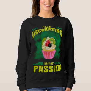 Cake Decorating Passion Baking  Saying Sweatshirt