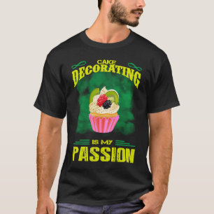 Cake Decorating Passion Baking Saying T-Shirt