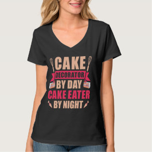 Cake Decorator By Day Cake Eater By Night - Cake D T-Shirt
