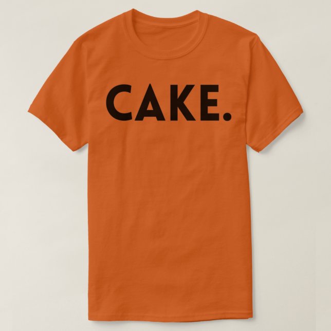 Cake For those who love cake T-Shirt (Design Front)