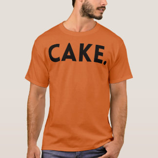 Cake For those who love cake T-Shirt