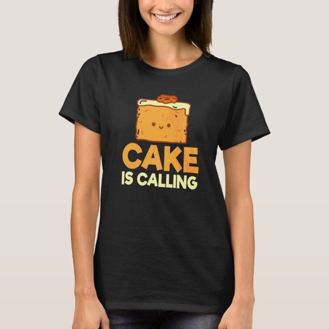 Cake Is Calling Snack Baking Cake T-Shirt (Front)