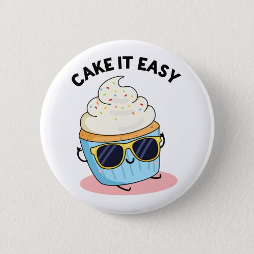 Cake It Easy Funny Cupcake Pun  Button
