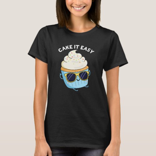Cake It Easy Funny Cupcake Pun Dark BG T_Shirt