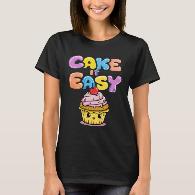 Cake it easy Funny Kawaii Cake T-Shirt (Front)