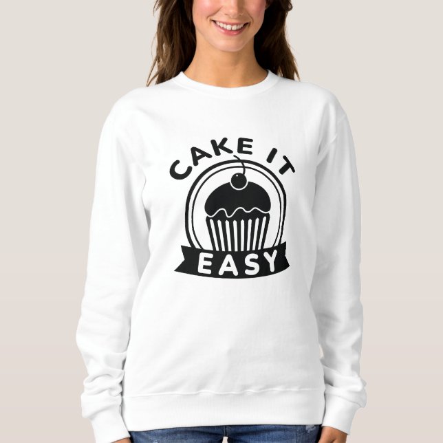 Cake It Easy Sweatshirt (Front)