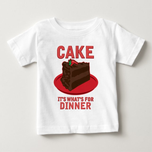 Cake, It's What's For DInner Baby T-Shirt (Front)