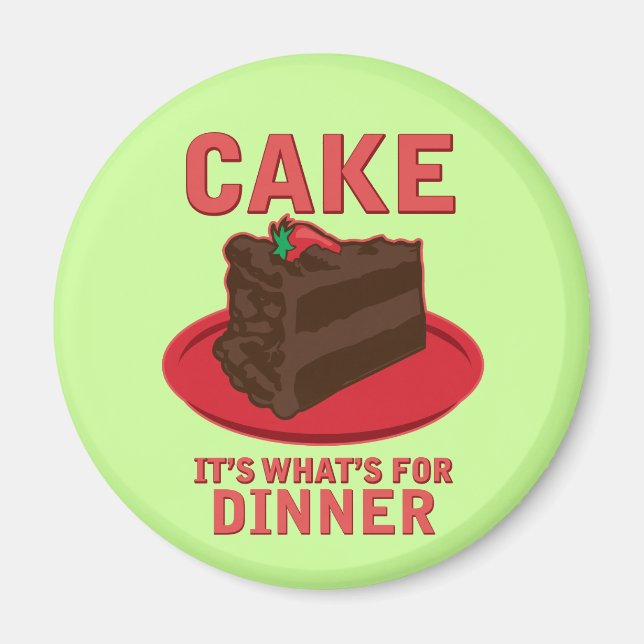 Cake, It's What's For DInner Magnet (Front)