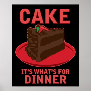 Cake  It's What's For Dinner Poster by jamierushad at Zazzle