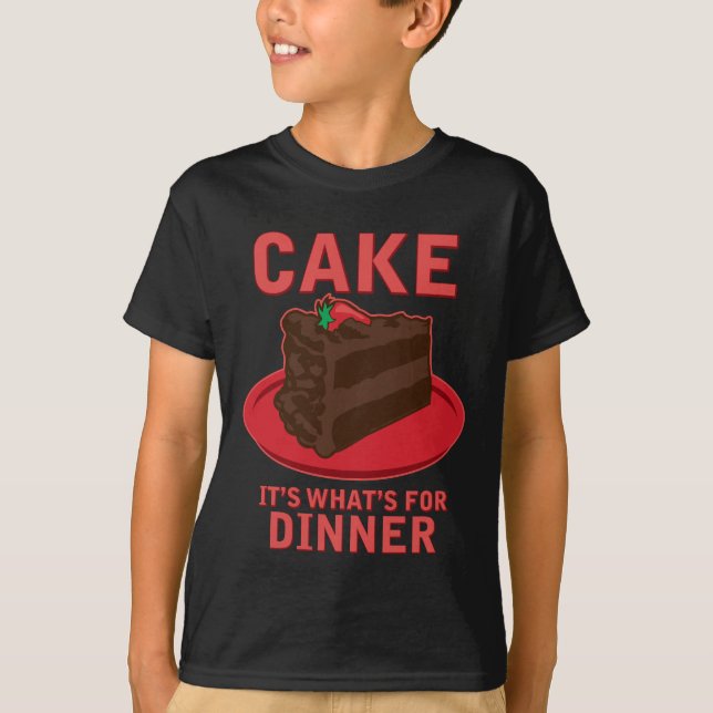 Cake, It's What's For DInner T-Shirt (Front)