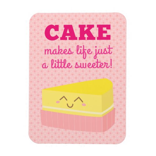 Cake makes life just a little sweeter magnet