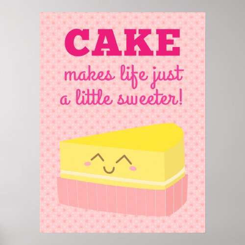 Cake makes life just a little sweeter poster