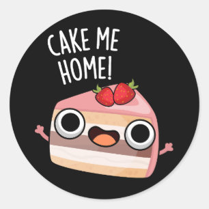 Cake Me Home Funny Food Pun Dark BG Classic Round Sticker