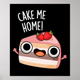 Cake Me Home Funny Food Pun Dark BG Poster