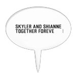 Skyler and Shianne Together foreve  Cake Picks