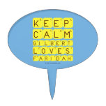 Keep 
 Calm 
 Gilbert 
 Loves 
 Faridah   Cake Picks