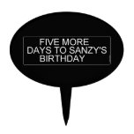      Five More  Days To SANZY's      birthday  Cake Picks