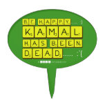 bE happy..... :)
     Kamal
 has been
 dead..... :'(  Cake Picks
