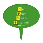 Eat
 Play
 Sleep
 Internet  Cake Picks