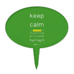 keep
 calm 
 it's JULY,it's
 my boyfriends
 birth month
 hurray!!!  Cake Picks