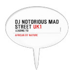 Dj notorious mad Street  Cake Picks