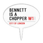 BENNETT IS A CHOPPER  Cake Picks