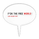 F*CK THE FREE  Cake Picks