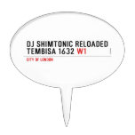 Dj shimtonic reloaded Tembisa 1632  Cake Picks