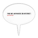 FIND ME ANYWHERE ON INTERNET  Cake Picks