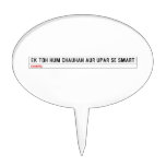 ek toh hum Chauhan Aur upar se Smart  Cake Picks