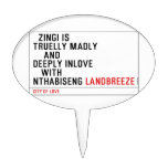   Zingi is truelly madly      and deeply inlove    with  nthabiseng  Cake Picks
