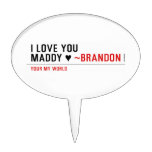 I love you Maddy ♥  Cake Picks